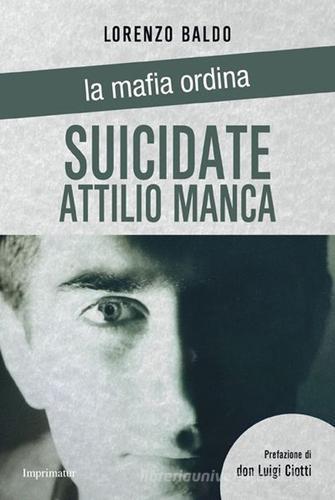Suicidate Attilio Manca di Lorenzo Baldo edito da Imprimatur