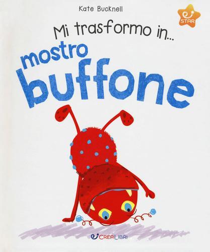 Mi trasformo in... mostro buffone. Ediz. a colori di Kate Bucknell edito da Crealibri