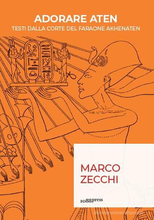 Adorare Aten. Testi dalla corte del faraone Akhenaten di Marco Zecchi edito da Bononia University Press