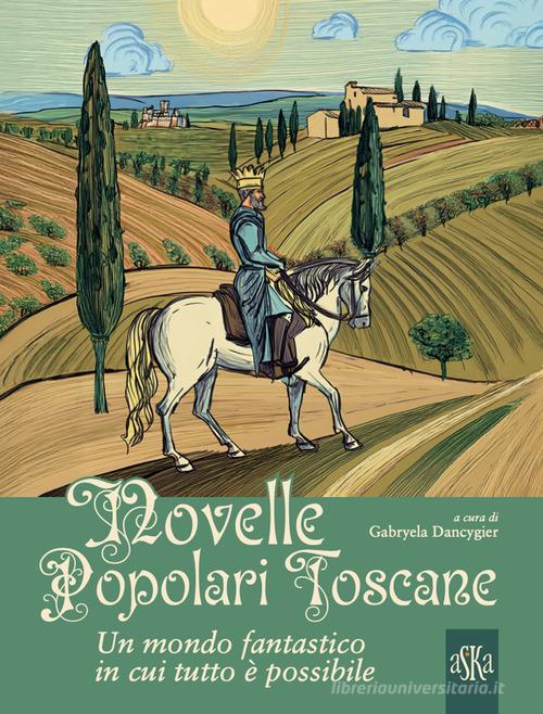 Libro Novelle popolari toscane. Un mondo fantastico in cui tutto è possibile Cataloghi di Aska Edizioni