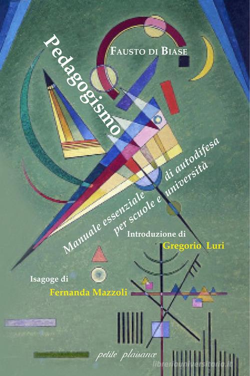 Pedagogismo. Manuale essenziale di autodifesa per scuole e università di Fausto Di Biase edito da Petite Plaisance