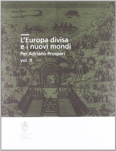 L' Europa divisa e i nuovi mondi per Adriano Prosperi vol.2 edito da Scuola Normale Superiore