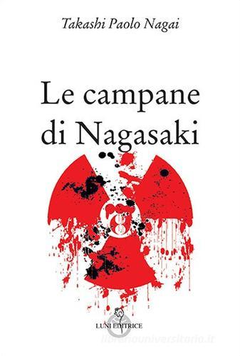 Le campane di Nagasaki di Takashi Paolo Nagai edito da Luni Editrice