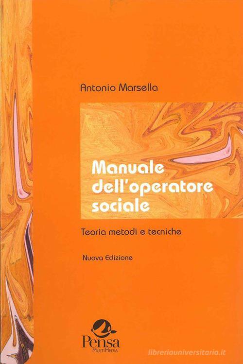 Manuale dell'operatore sociale. Teorie, metodi, tecniche di Antonio Marsella edito da Pensa Multimedia