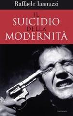 Il suicidio della modernità di Raffaele Iannuzzi edito da Cantagalli