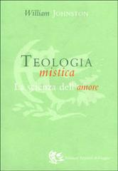 Teologia mistica. La scienza dell'amore di William Johnston edito da Appunti di Viaggio