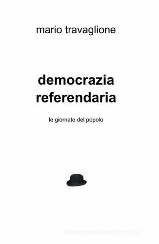 Democrazia referendaria di Mario Travaglione edito da ilmiolibro self publishing