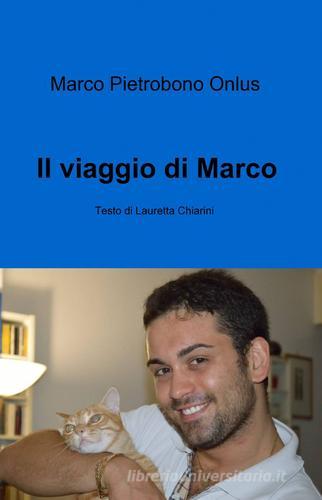 Il viaggio di Marco di Lauretta Chiarini edito da ilmiolibro self publishing