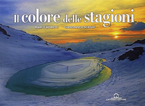 il colore delle stagioni. Ediz. illustrata di Marco Moretti, Gianfranco Scieghi edito da Cattaneo