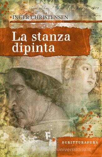 La stanza dipinta. Un racconto Mantovano di Inger Christensen edito da Scritturapura Casa Editrice