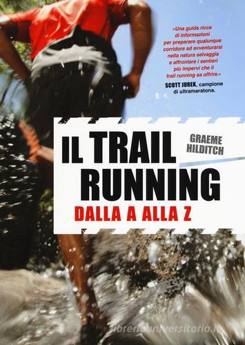 Il trail running dalla A alla Z di Graeme Hilditch edito da Elika