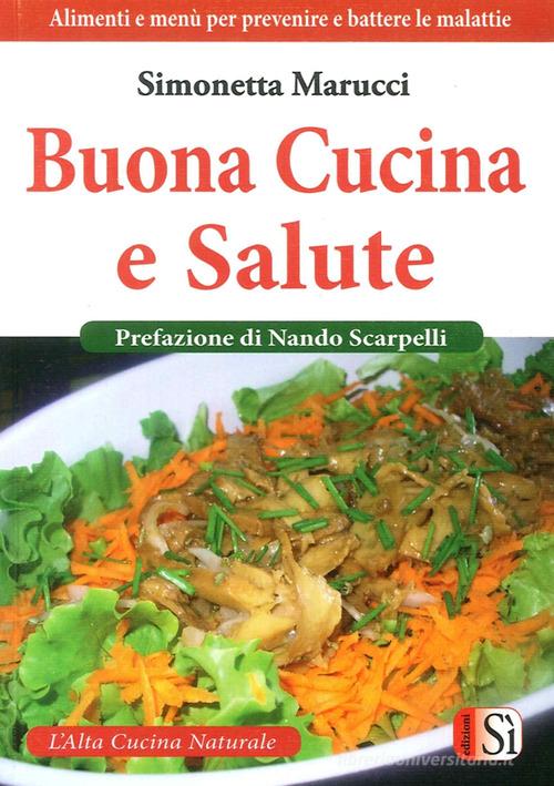 Buona cucina e salute di Simonetta Marucci edito da Edizioni Sì