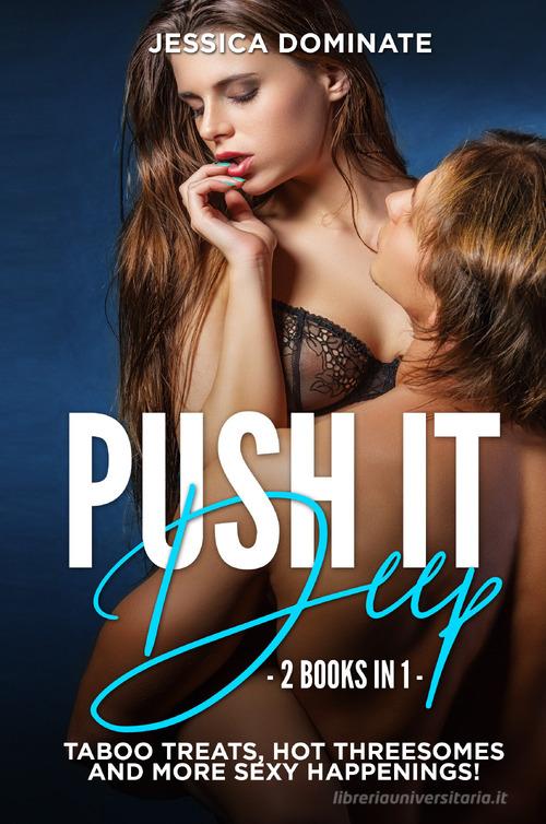 Push it deep (2 books in 1) di Jessica Dominate edito da Youcanprint