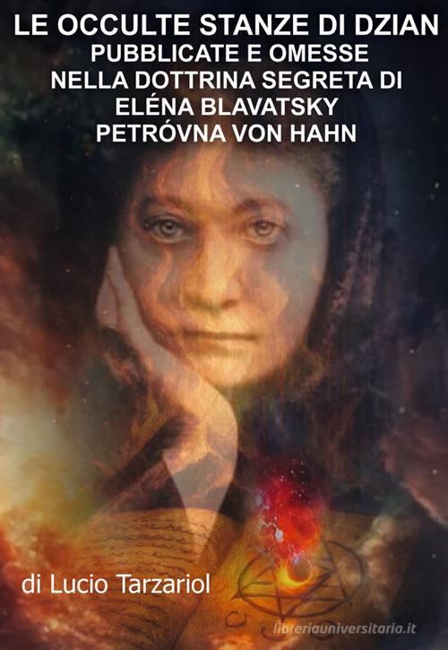 Le occulte stanze di Dzian pubblicate e omesse nella Dottrina Segreta di Eléna Blavatsky Petróvna von Hahn. Il vero significato del fiore di loto di Lucio Tarzariol edito da StreetLib