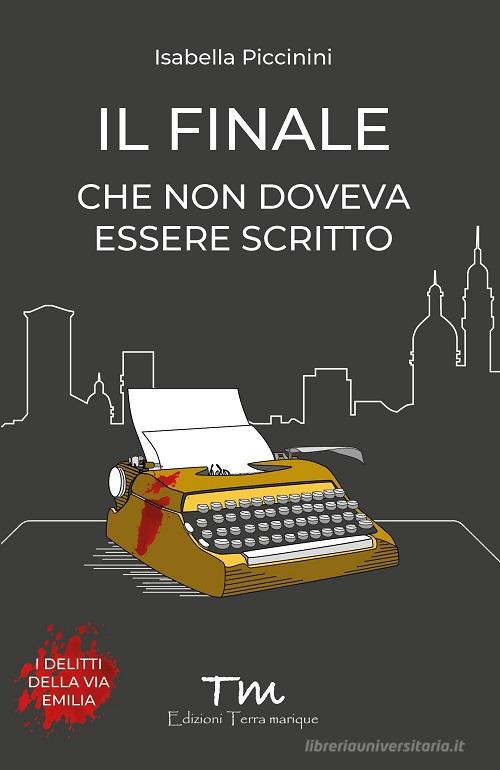 Il finale che non doveva essere scritto di Isabella Piccinini edito da Terra Marique