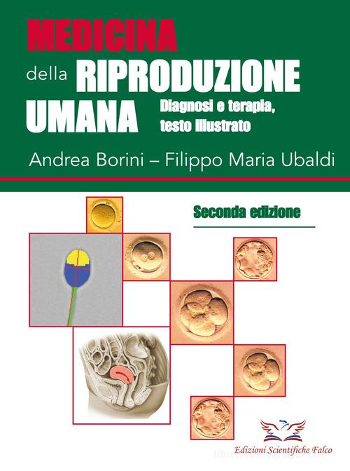 Medicina della riproduzione umana. Diagnosi e terapia. Ediz. illustrata di Andrea Borini, Filippo Maria Ubaldi edito da Edizioni Scientifiche Falco