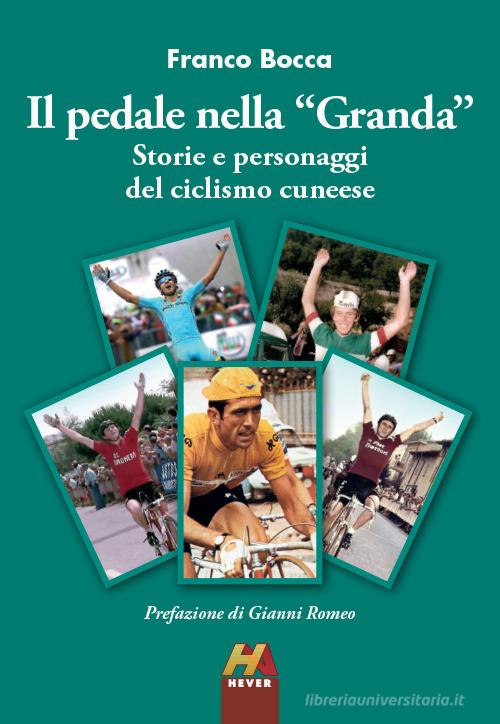 Il pedale nella «Granda». Storie e personaggi del ciclismo cuneese di Franco Bocca edito da Hever