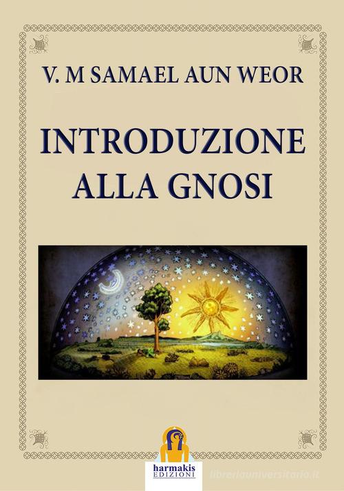 Introduzione alla gnosi di Samael Aun Weor edito da Harmakis