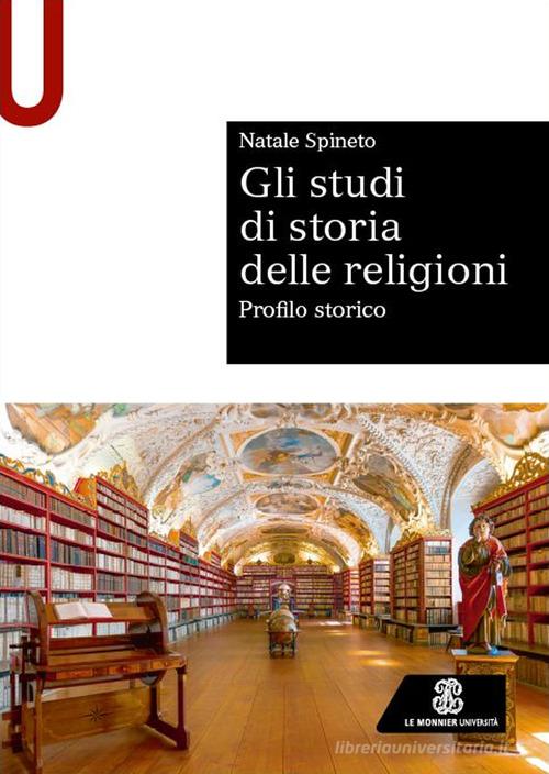 Gli studi di storia delle religioni. Profilo storico di Natale Spineto edito da Le Monnier Università