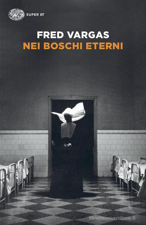 Nei boschi eterni. I casi del commissario Adamsberg vol.5 di Fred Vargas edito da Einaudi