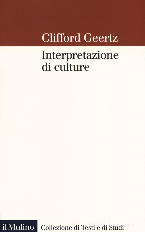 Interpretazione di culture di Clifford Geertz edito da Il Mulino