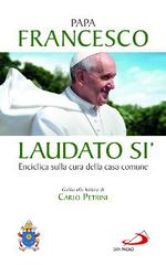 Laudato si'. Enciclica sulla cura della casa comune. Guida alla lettura di Carlo Petrini di Francesco (Jorge Mario Bergoglio) edito da San Paolo Edizioni