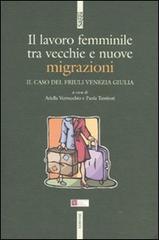 Il lavoro femminile. Tra vecchie e nuove migrazioni. Il caso del Friuli Venezia Giulia edito da Futura