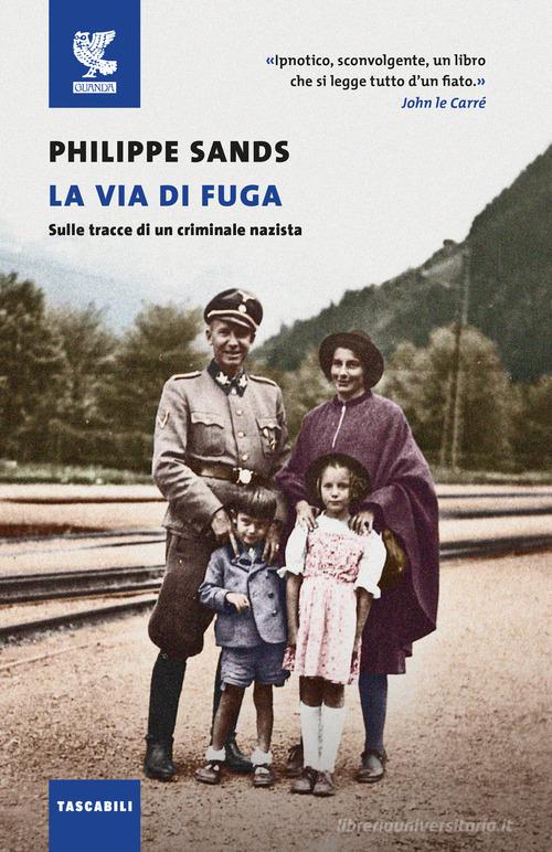Libro La via di fuga. Sulle tracce di un criminale nazista di Philippe Sands Tascabili Guanda. Narrativa di Guanda