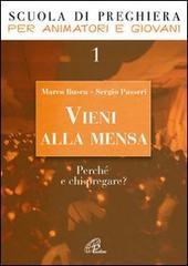 Vieni alla mensa. Perché e chi pregare? vol.1 di Marco Busca, Sergio Passeri edito da Paoline Editoriale Libri