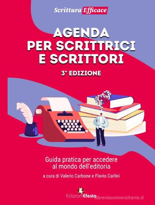 Agenda per scrittrici e scrittori. Guida pratica per accedere al mondo dell'editoria edito da Edizioni Efesto