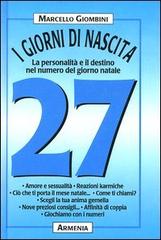I giorni di nascita. 27 la personalità e il destino nel numero del giorno natale di Marcello Giombini edito da Armenia