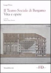Il Teatro Sociale di Bergamo. Vita e opere di Luigi Pilon edito da Silvana