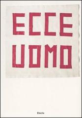 Ecce uomo. (33+1) artisti contemporanei da collezioni private a Milano. Catalogo della mostra (Milano, 23 marzo-21 maggio 2006) edito da Mondadori Electa