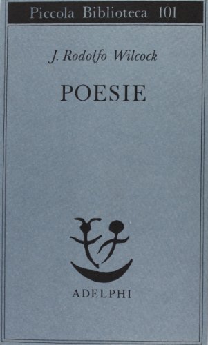 Poesie di J. Rodolfo Wilcock edito da Adelphi