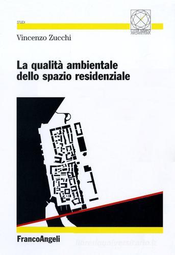 La qualità ambientale dello spazio residenziale di Vincenzo Zucchi edito da Franco Angeli