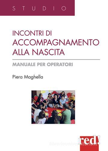 Incontri di accompagnamento alla nascita. Manuale per operatori di Piera Maghella edito da Red Edizioni