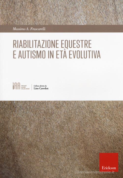 Riabilitazione equestre e autismo in età evolutiva di Massimo A. Frascarelli edito da Erickson