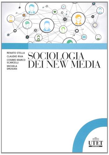 Sociologia dei new media di Renato Stella, Claudio Riva, Cosimo Marco Scarcelli edito da UTET Università