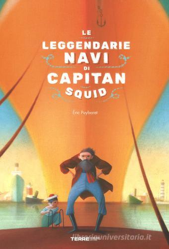 Le leggendarie navi di capitan Squid. Ediz. a colori di Eric Puybaret edito da Terre di Mezzo