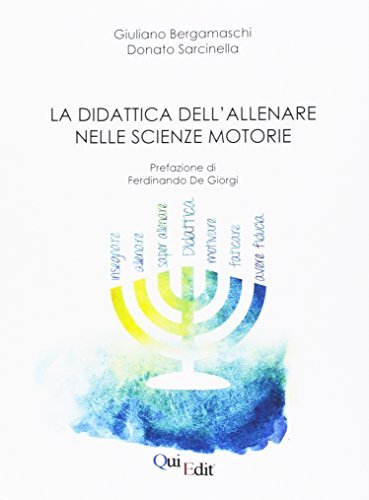 La didattica dell'allenare nelle Scienze Motorie di Giuliano Bergamaschi, Donato Sarcinella edito da QuiEdit