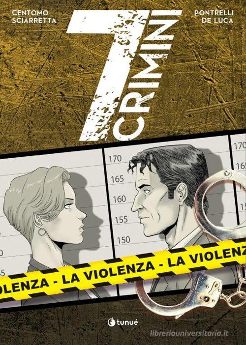 La violenza. 7 crimini di Katja Centomo, Emanuele Sciarretta edito da Tunué