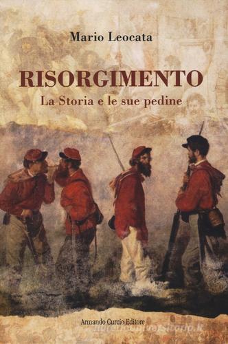 Risorgimento. La Storia e le sue pedine di Mario Leocata edito da Curcio