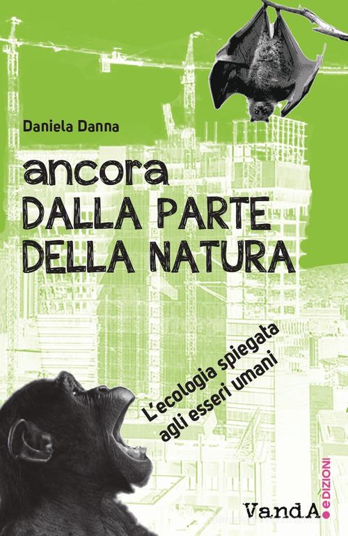 Ancora dalla parte della natura, L'ecologia spiegata agli esseri umani di Daniela Danna edito da Vanda Edizioni