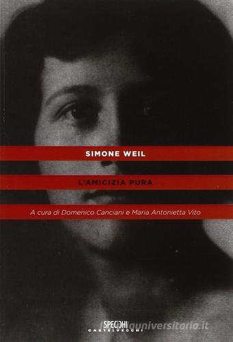 L' amicizia pura di Simone Weil edito da Castelvecchi