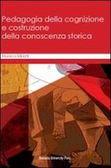 Pedagogia della cognizione e costruzione della conoscenza storica di Monica Miretti edito da Bononia University Press