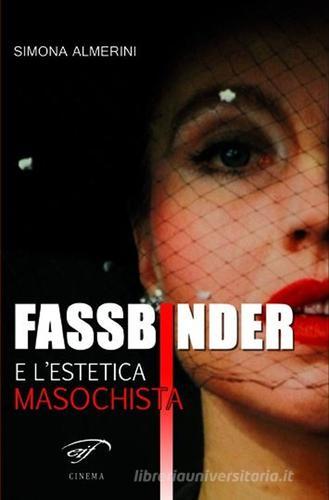 Fassbinder e l'estetica masochista di Simona Almerini edito da Ass. Culturale Il Foglio