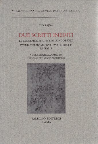 Due scritti inediti: Le leggende epiche dei Longobardi-La storia del romanzo cavalleresco in Italia di Pio Rajna edito da Salerno