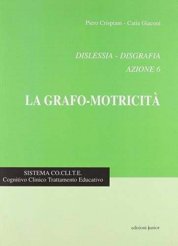 Dislessia-disgrafia. Azione 6: la grafo-motricità di Piero Crispiani, Catia Giaconi edito da Edizioni Junior