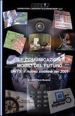 Le comunicazioni mobili del futuro. UMTS: il nuovo sistema del 2001 edito da Telecom Lab