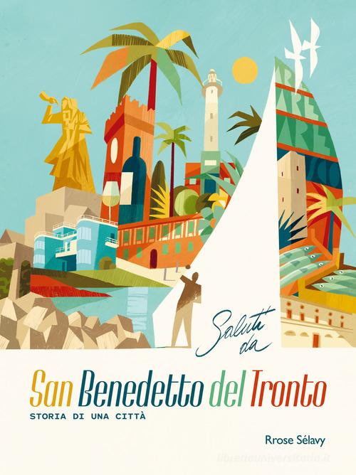 Saluti da San Benedetto del Tronto. Storia di una città. Ediz. italiana e inglese edito da Rrose Sélavy